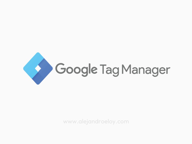 Google Tag Manager-Alejandro Eloy Servicio de Paid Media